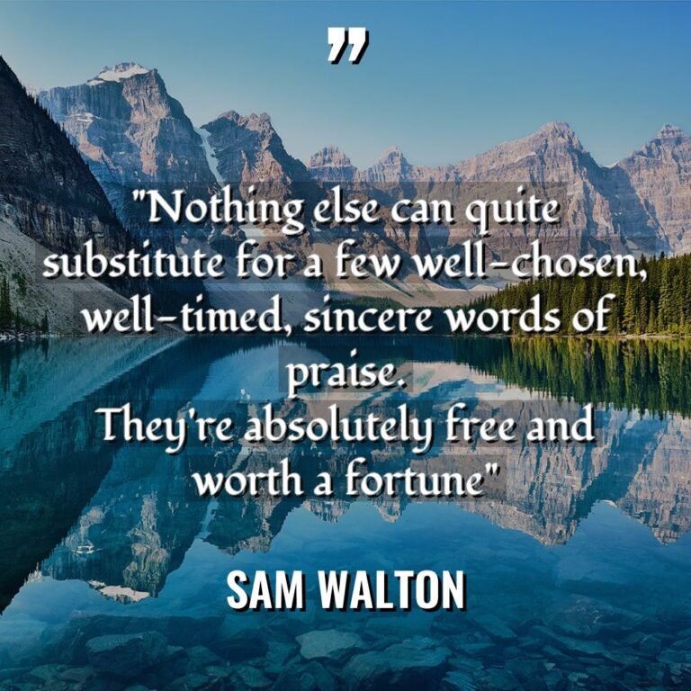 “Nothing else can quite substitute for a few well-chosen, well-timed,... - Sam Walton Quotes