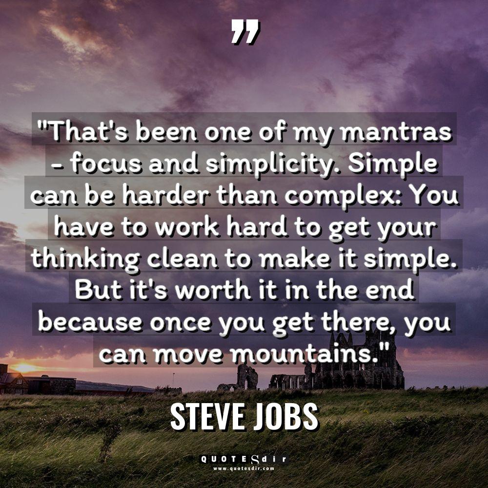 “That’s been one of my mantras – focus and simplicity.... - Steve Jobs Quotes