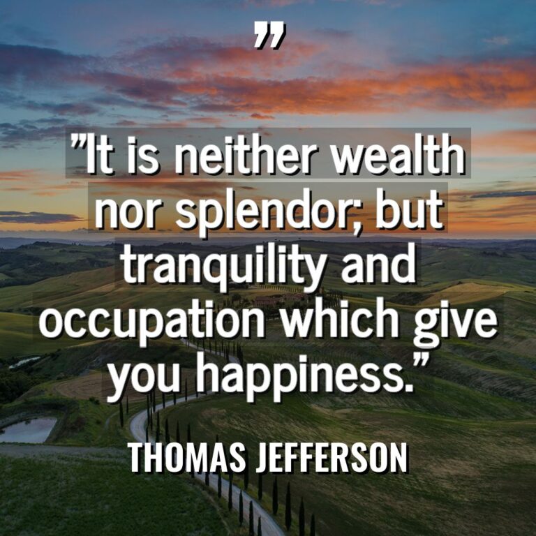 “It is neither wealth nor splendor; but tranquility and occupation... - Thomas Jefferson Quotes