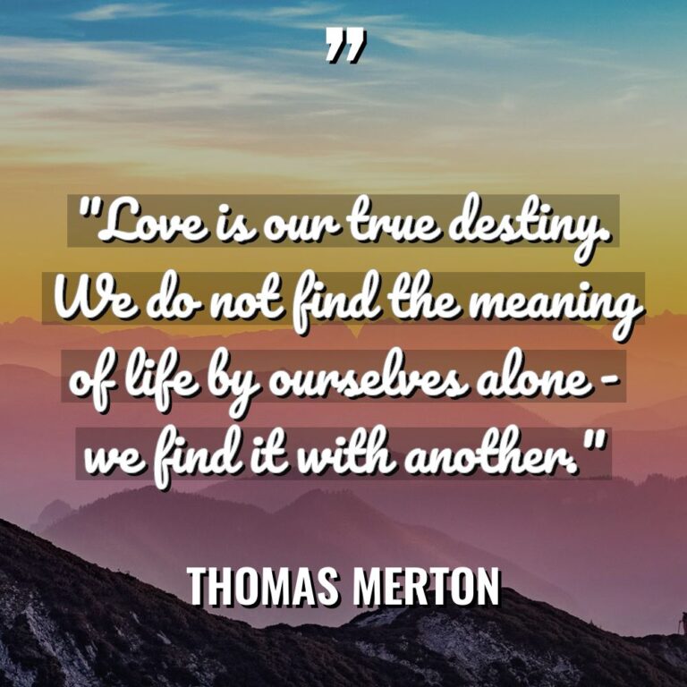 “Love is our true destiny. We do not find the... - Thomas Merton Quotes