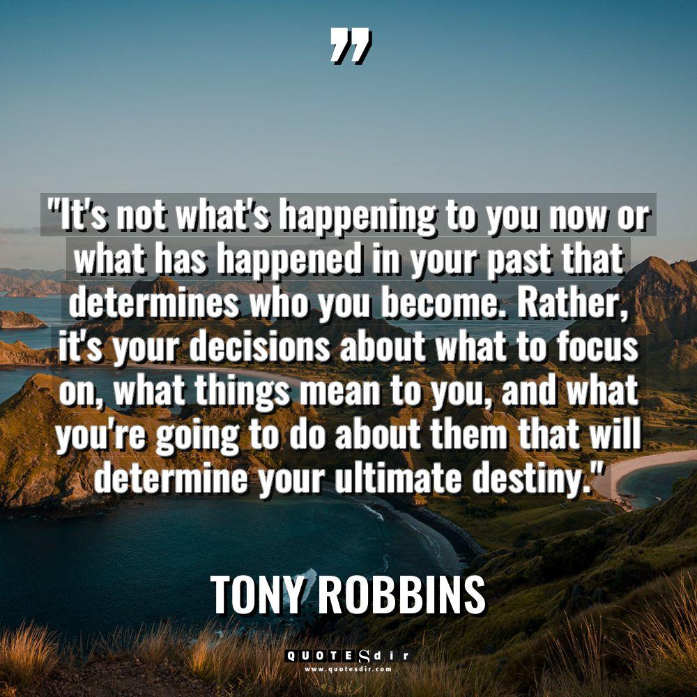 “It’s not what’s happening to you now or what has... - Tony Robbins Quotes