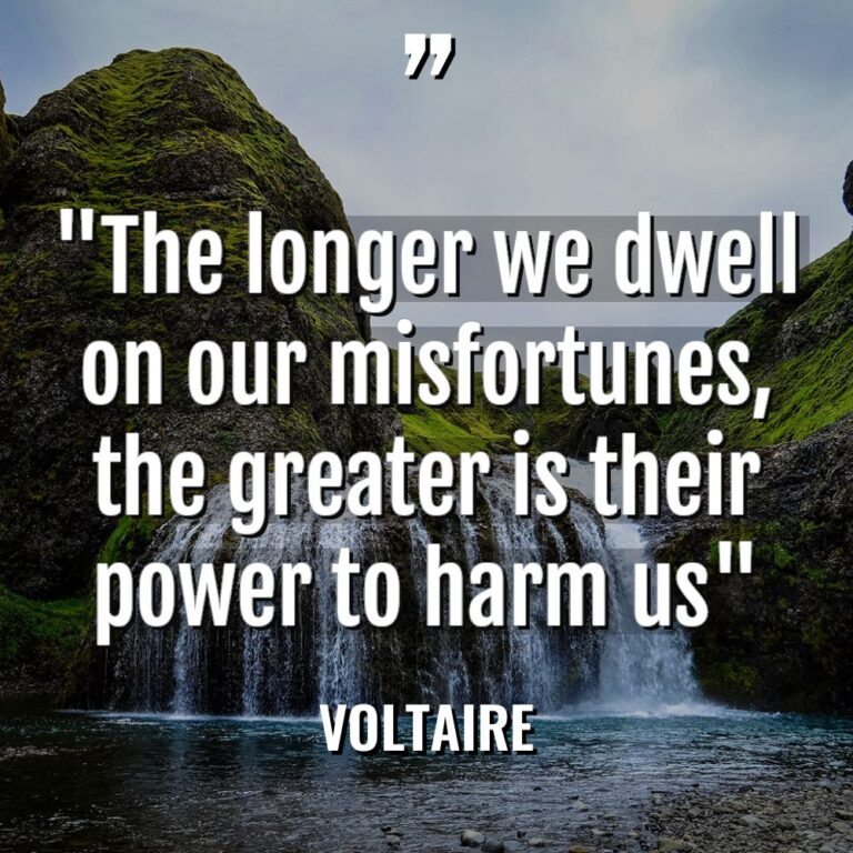 “The longer we dwell on our misfortunes, the greater is... - Voltaire Quotes