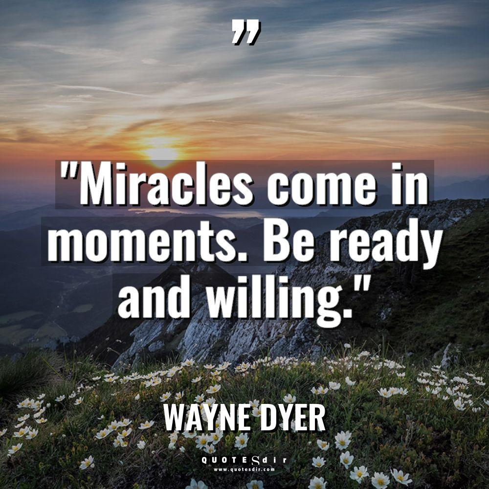 “Miracles come in moments. Be ready and willing.” Warning: Undefined... - Wayne Dyer Quotes