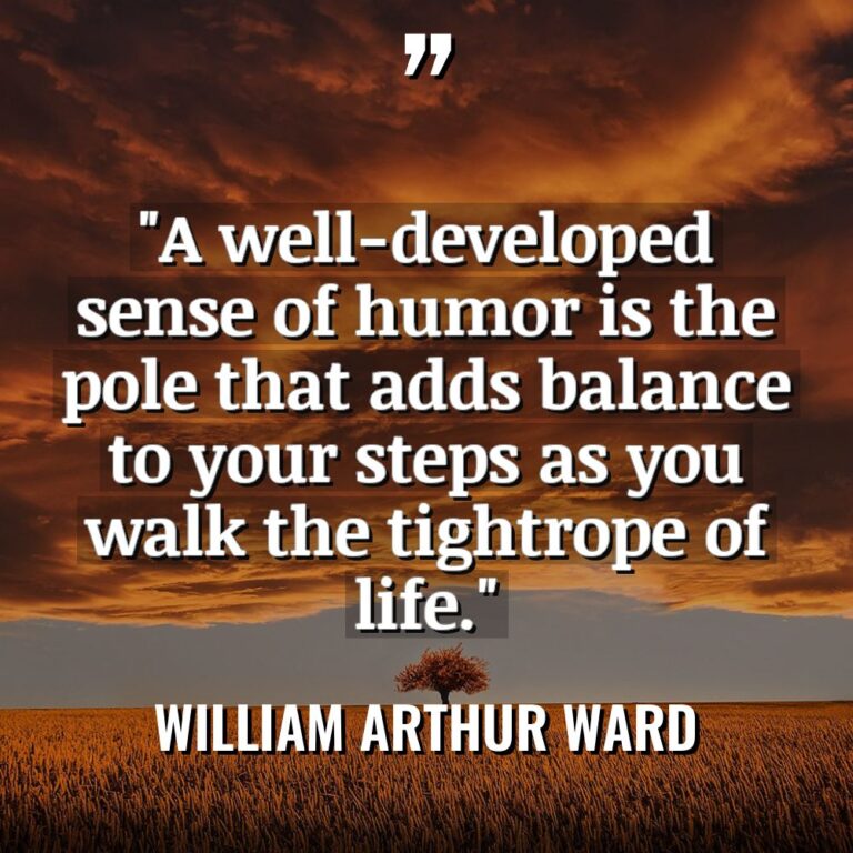 “A well-developed sense of humor is the pole that adds... - William Arthur Ward Quotes