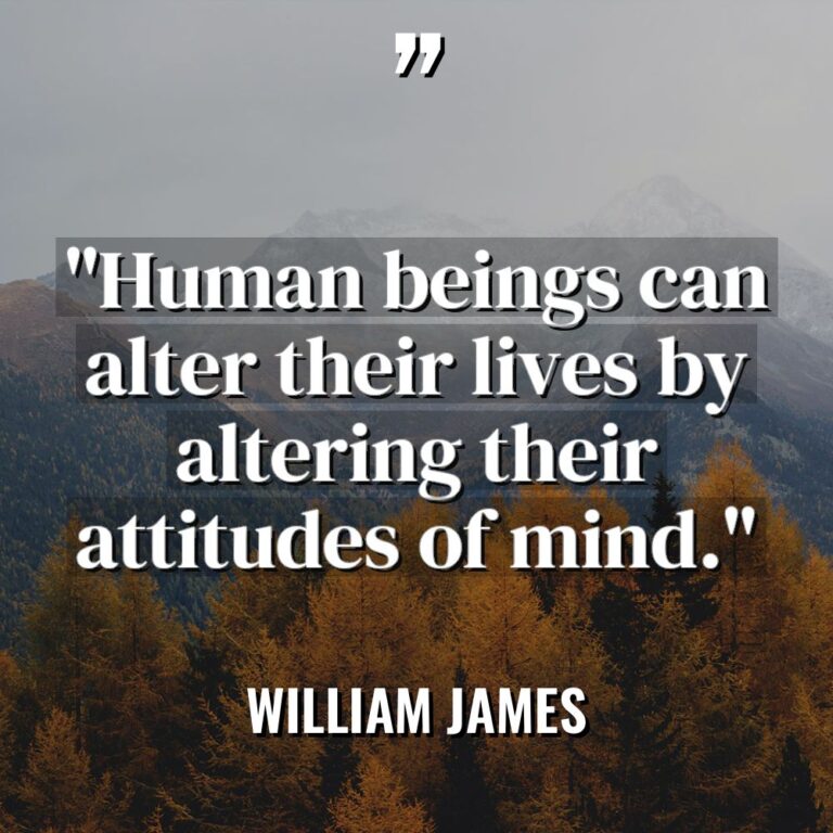 “Human beings can alter their lives by altering their attitudes... - William James Quotes