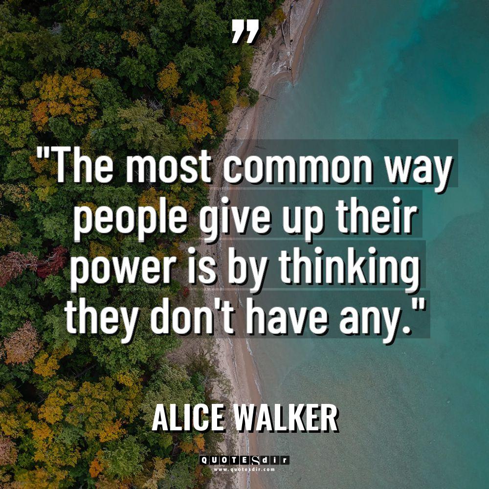 “The most common way people give up their power is... - Alice Walker Quotes