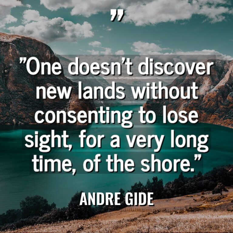 “One doesn’t discover new lands without consenting to lose sight,... - Andre Gide Quotes