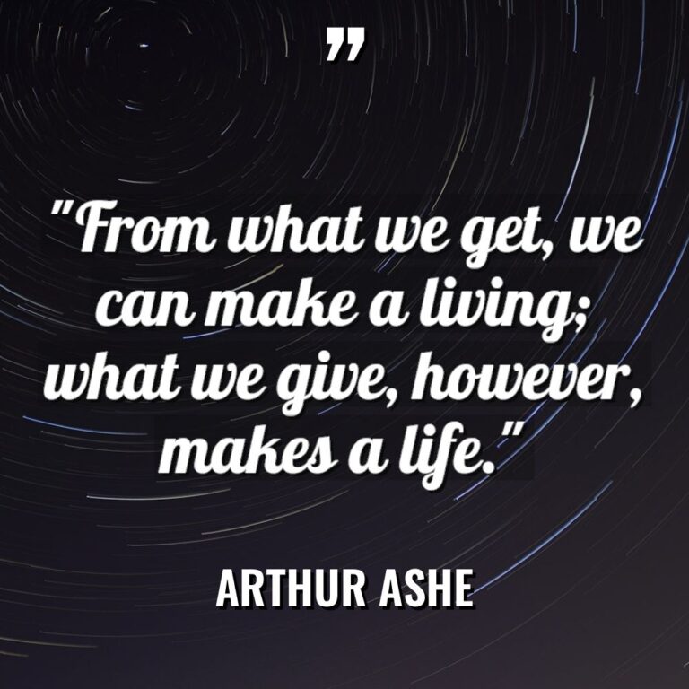 “From what we get, we can make a living; what... - Arthur Ashe Quotes