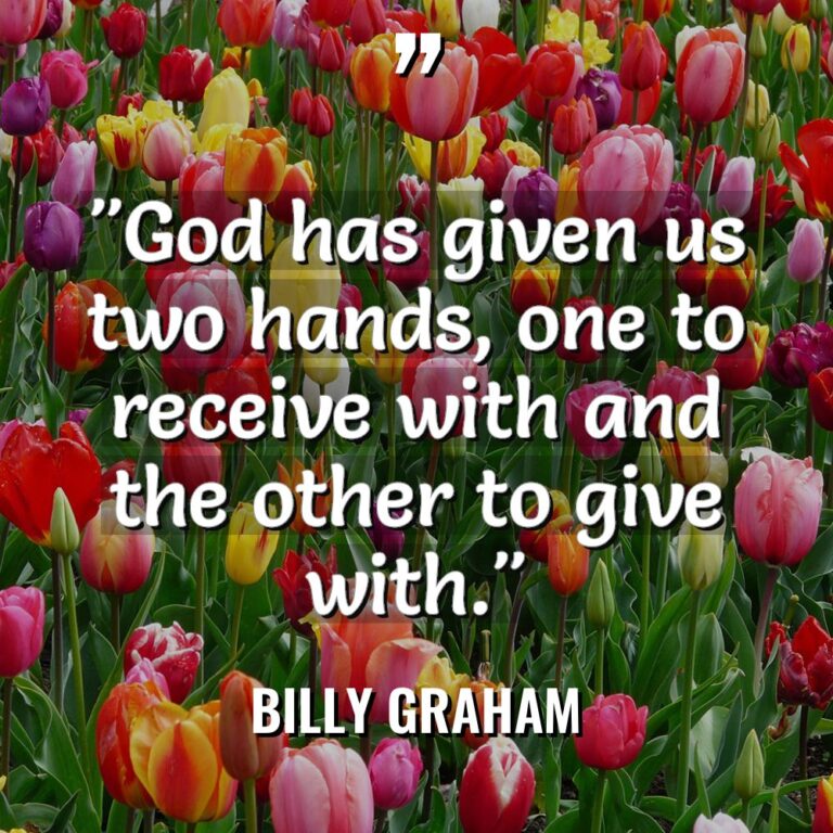 “God has given us two hands, one to receive with... - Billy Graham Quotes