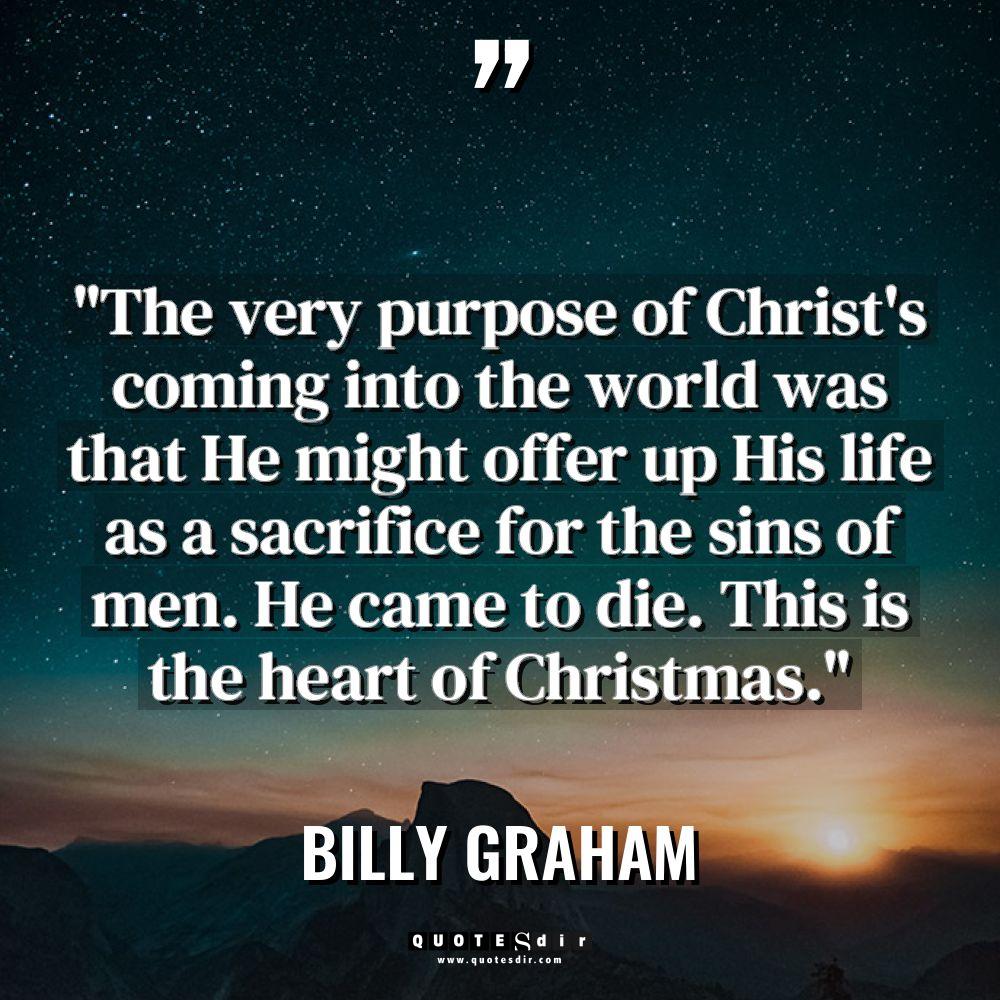 “The very purpose of Christ’s coming into the world was... - Billy Graham Quotes