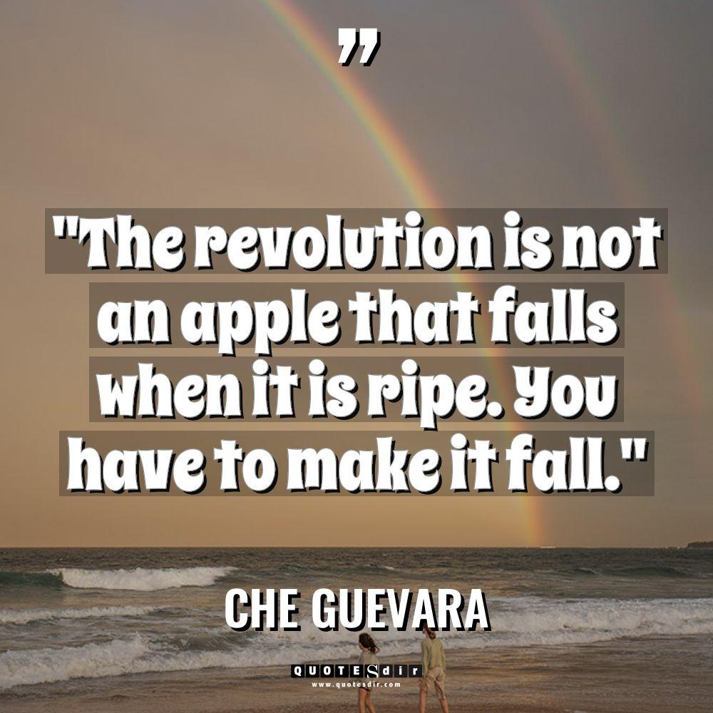 “The revolution is not an apple that falls when it... - Che Guevara Quotes