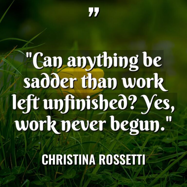 “Can anything be sadder than work left unfinished? Yes, work... - Christina Rossetti Quotes