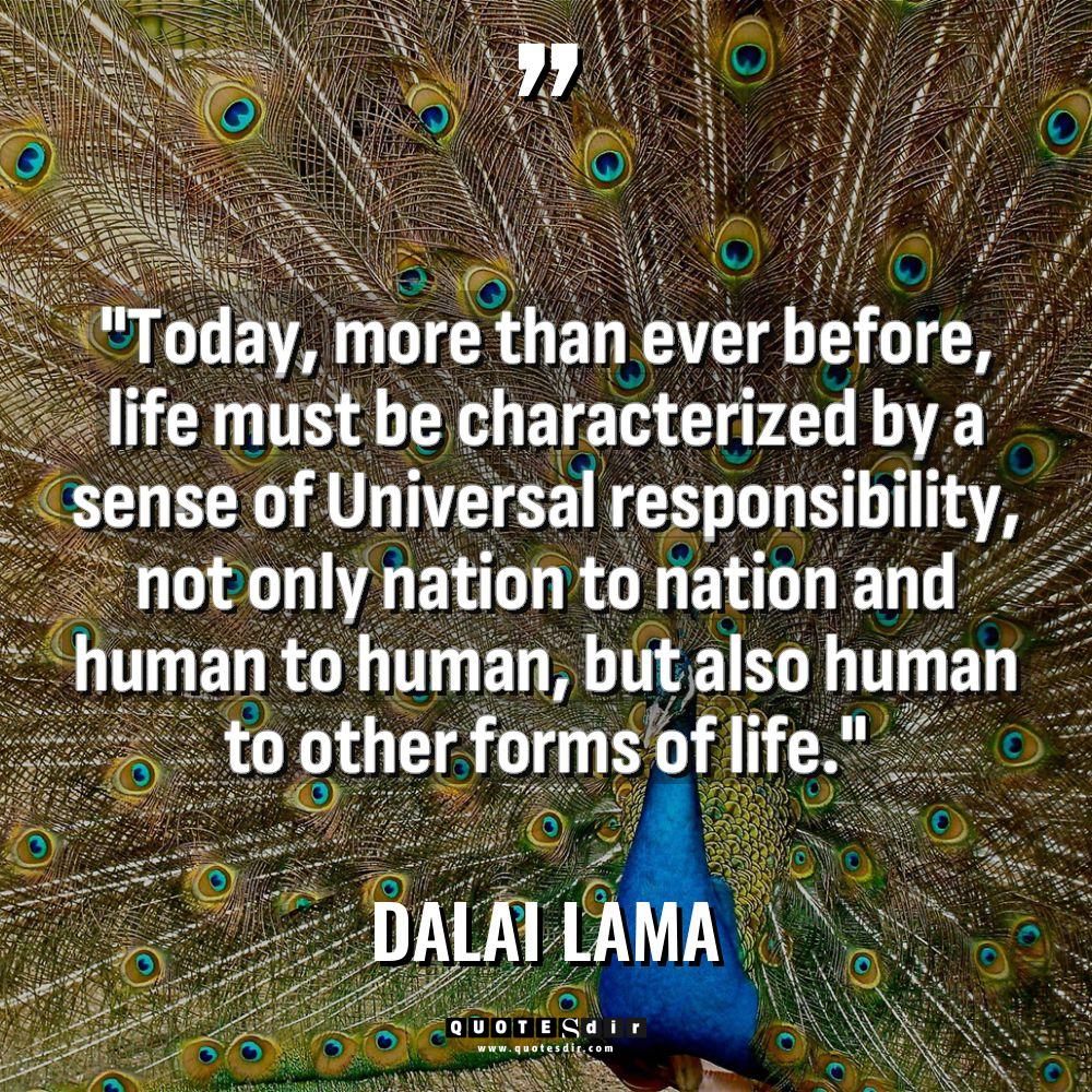 Quotes - Dalai Lama - “Today, more than ever before, life must be characterized by... “Today, more than ever before, life must be characterized by... - Dalai Lama Quotes