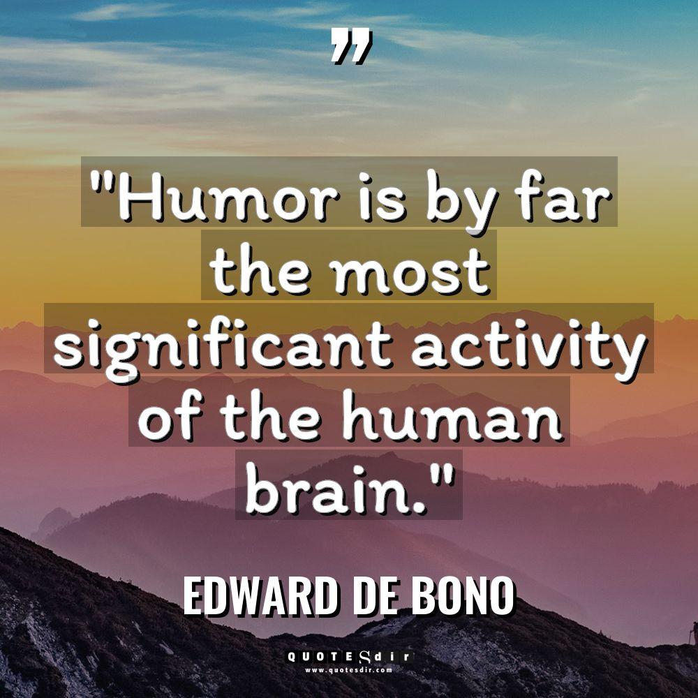 “Humor is by far the most significant activity of the... - Edward de Bono Quotes