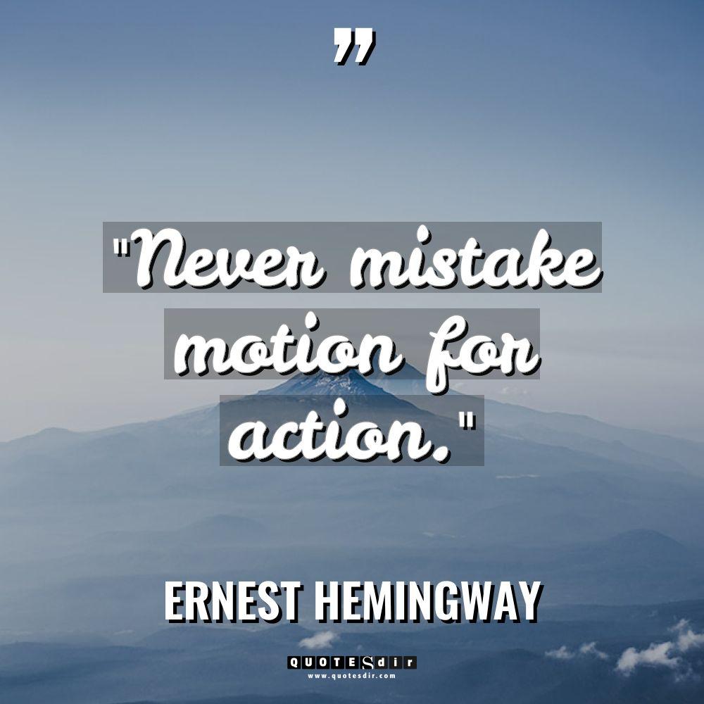 “Never mistake motion for action.” Warning: Undefined variable $post_id in... - Ernest Hemingway Quotes