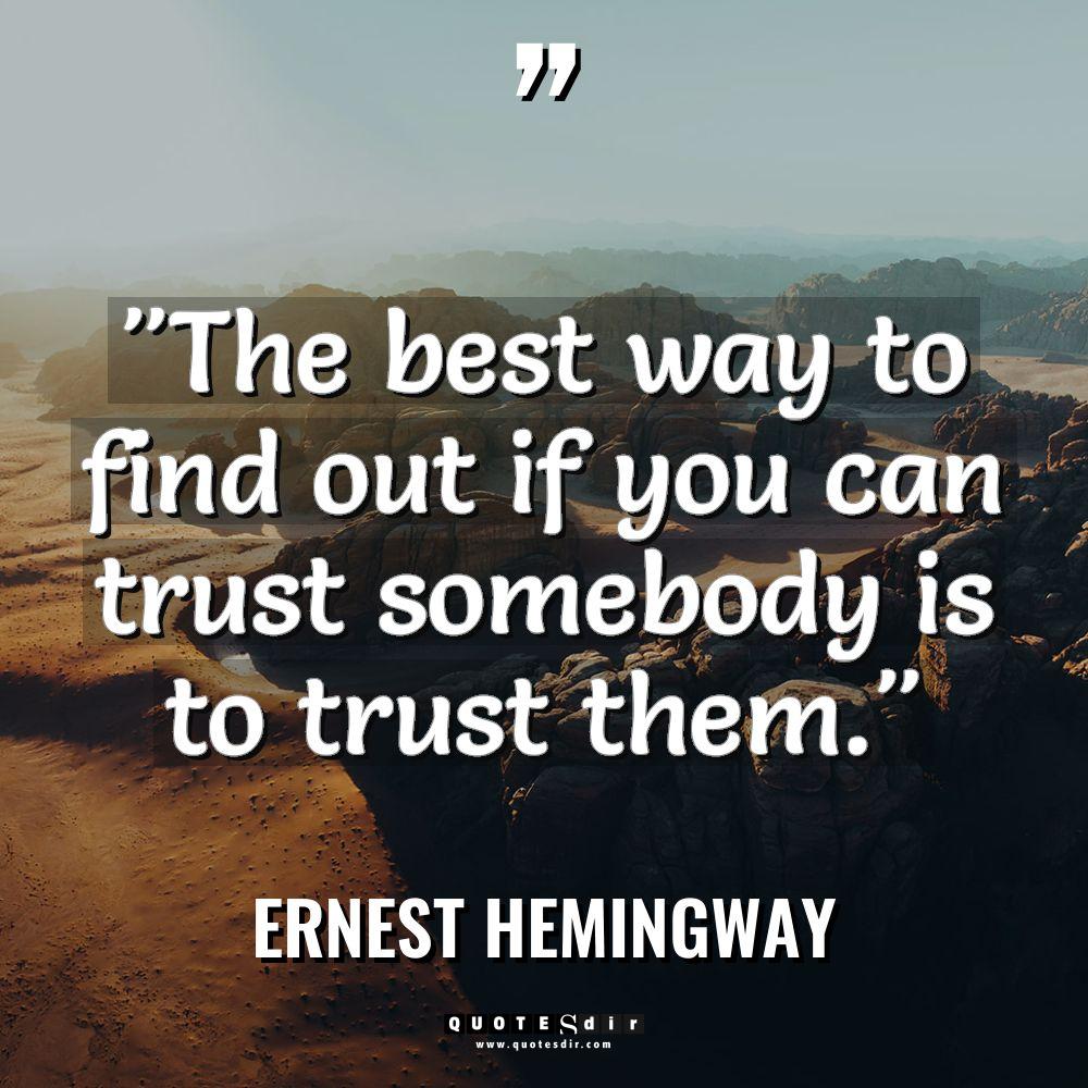 “The best way to find out if you can trust... - Ernest Hemingway Quotes