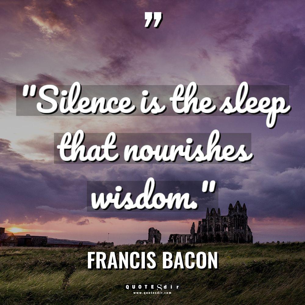 “Silence is the sleep that nourishes wisdom.” Warning: Undefined variable... - Francis Bacon Quotes