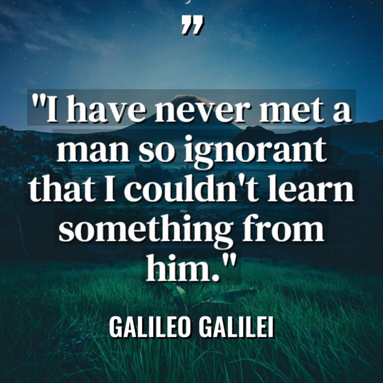 “I have never met a man so ignorant that I... - Galileo Galilei Quotes