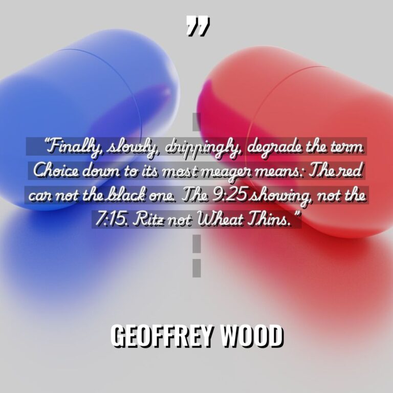 “Finally, slowly, drippingly, degrade the term Choice down to its... - Geoffrey Wood Quotes