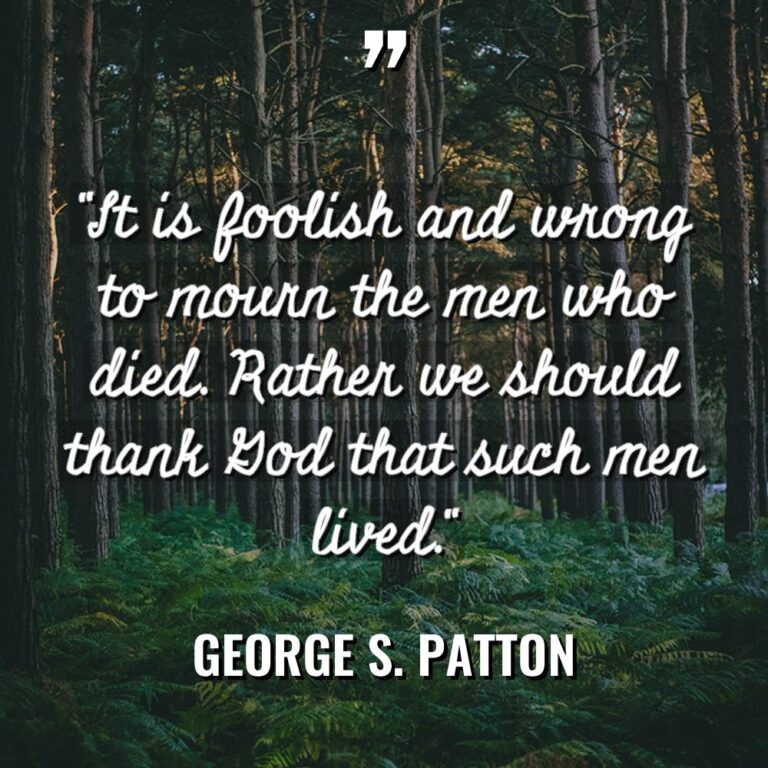 “It is foolish and wrong to mourn the men who... - George S. Patton Quotes