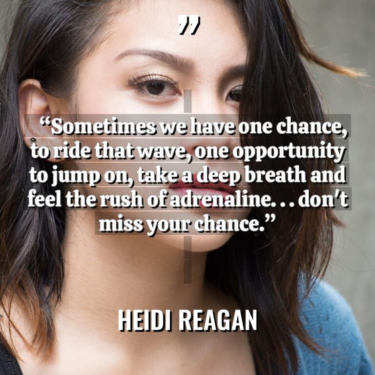 “Sometimes we have one chance, to ride that wave, one... - Heidi Reagan Quotes