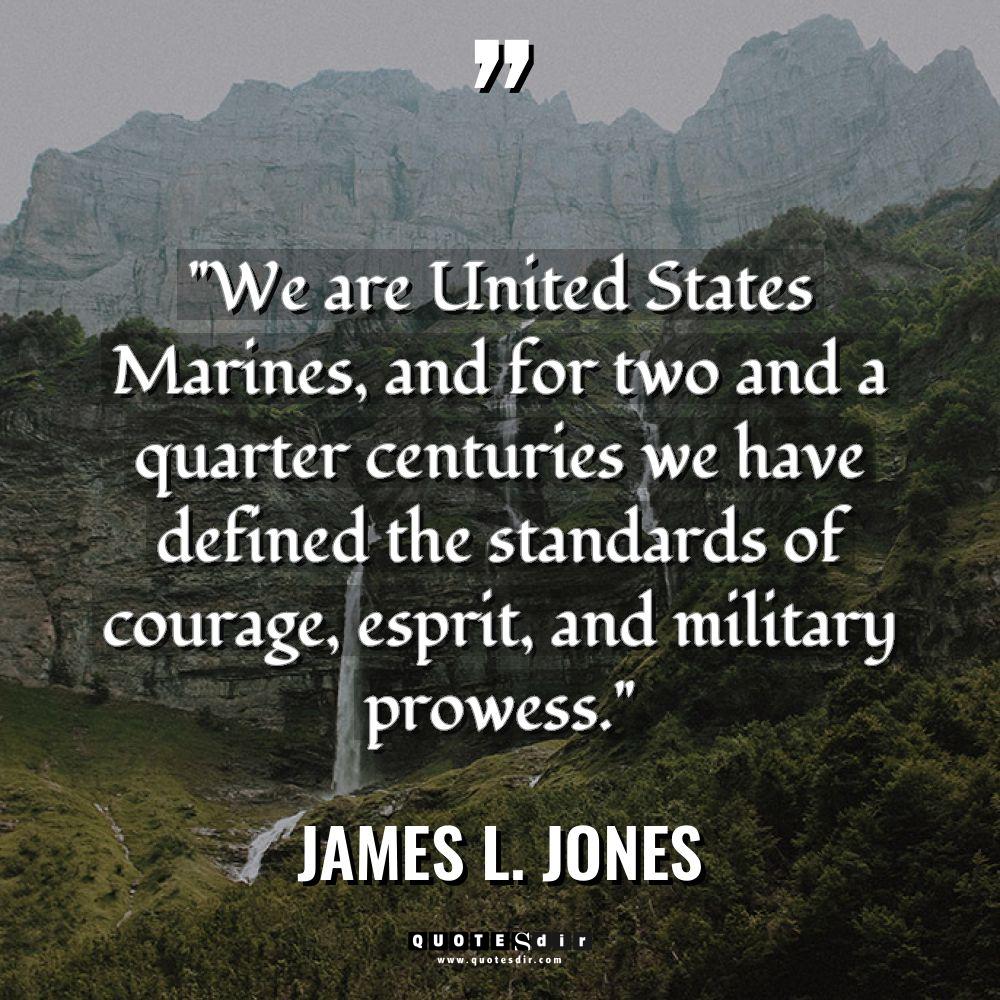 “We are United States Marines, and for two and a... - James L. Jones Quotes