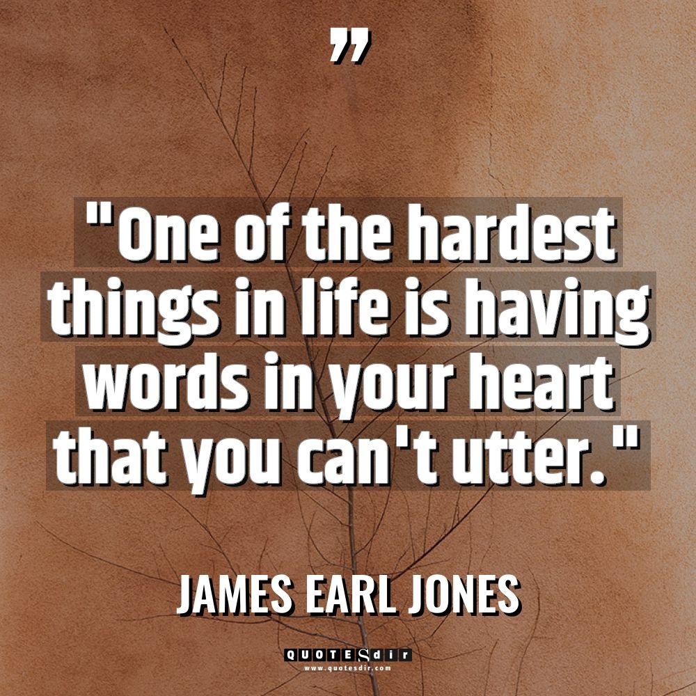 “One of the hardest things in life is having words... - James Earl Jones Quotes