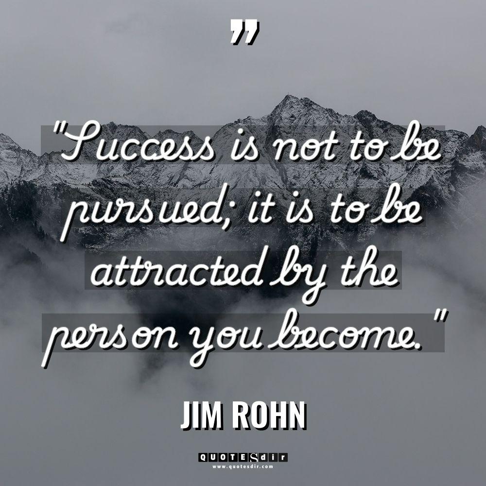 “Success is not to be pursued; it is to be... - Jim Rohn Quotes