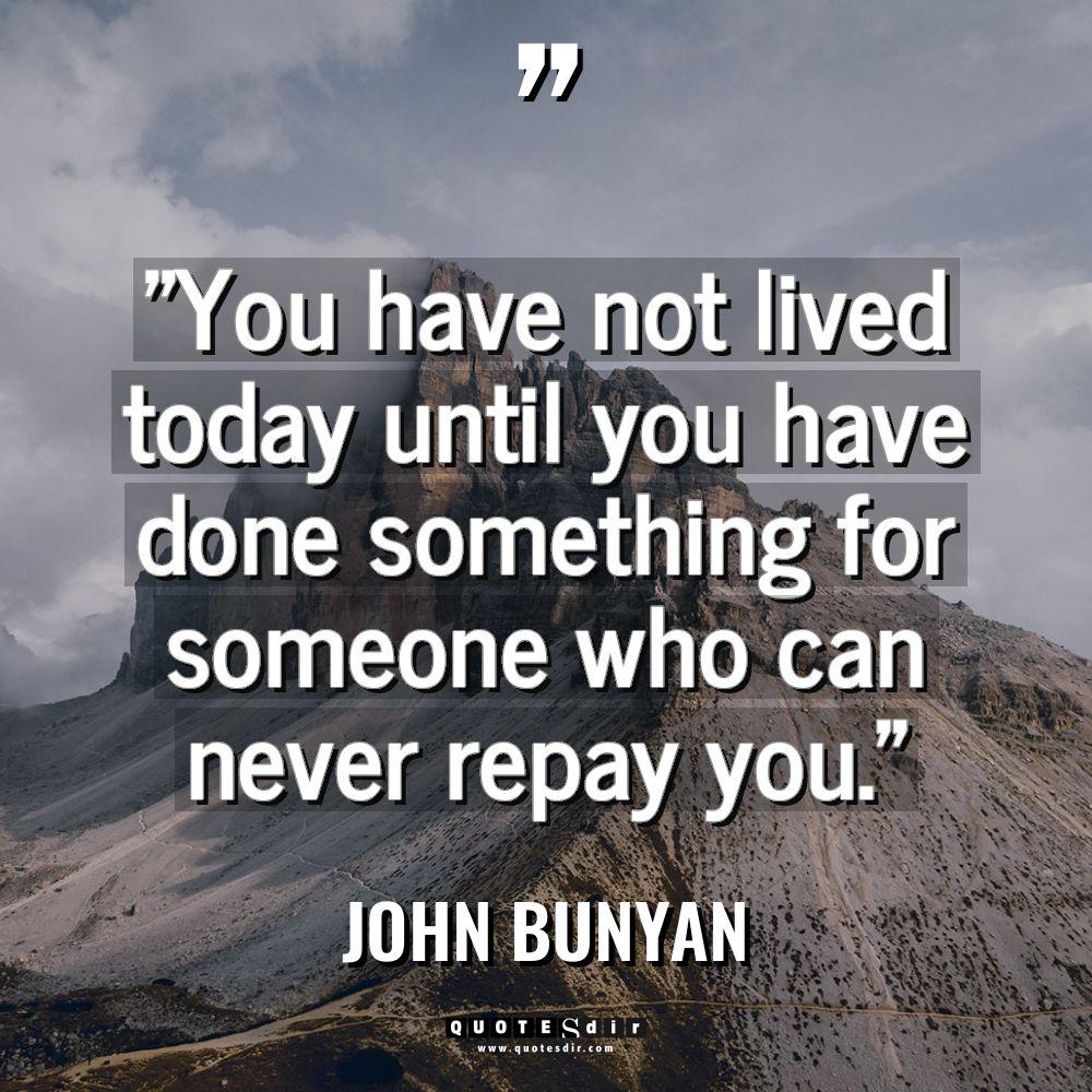 “You have not lived today until you have done something... - John Bunyan Quotes