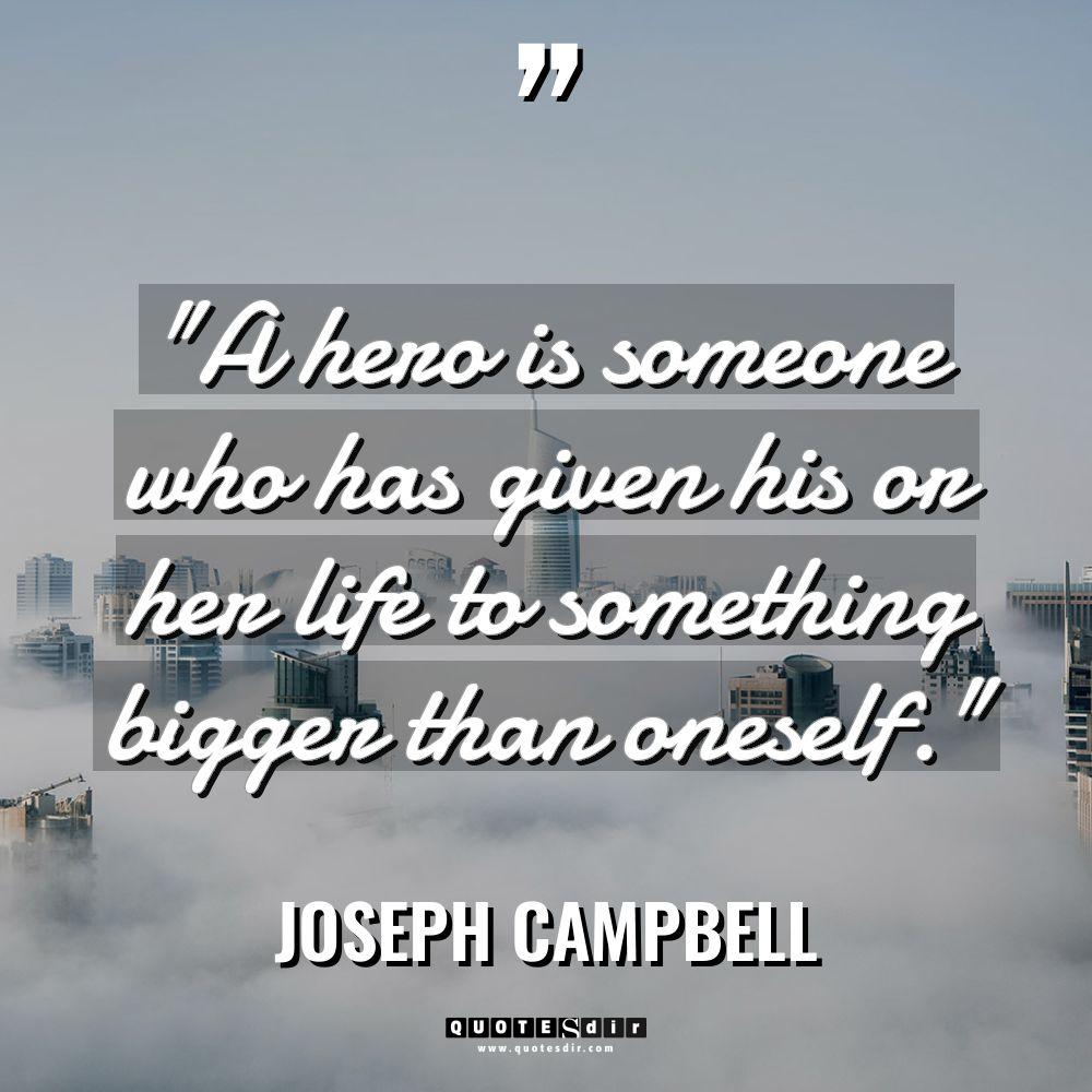 “A hero is someone who has given his or her... - Joseph Campbell Quotes