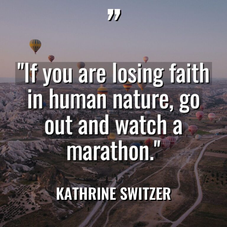 “If you are losing faith in human nature, go out... - Kathrine Switzer Quotes