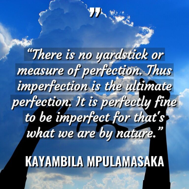 “There is no yardstick or measure of perfection. Thus imperfection... - Kayambila Mpulamasaka Quotes