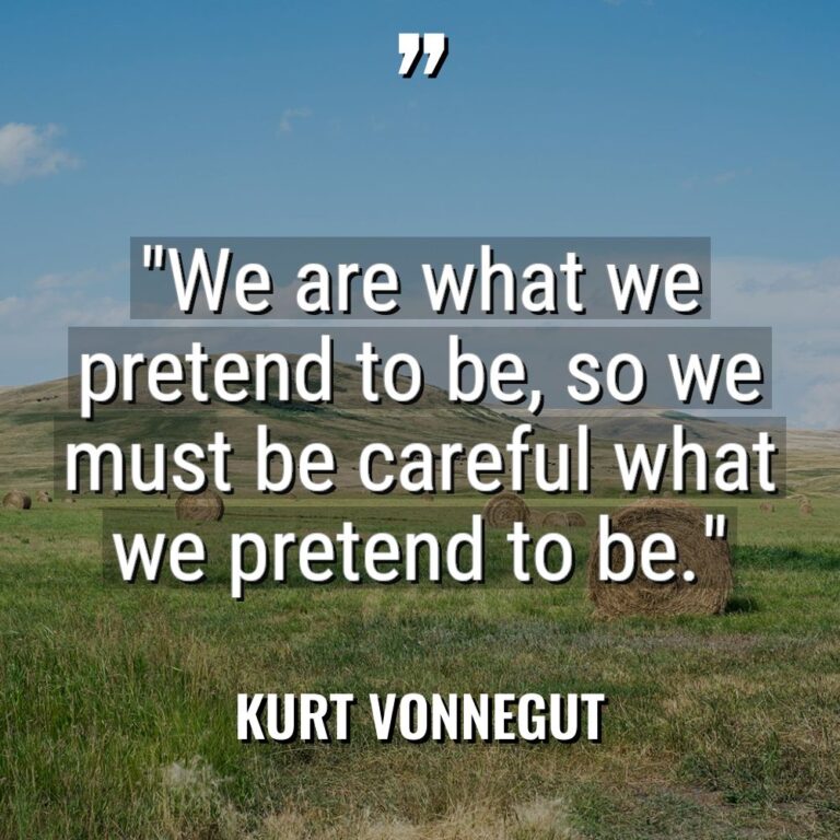 “We are what we pretend to be, so we must... - Kurt Vonnegut Quotes