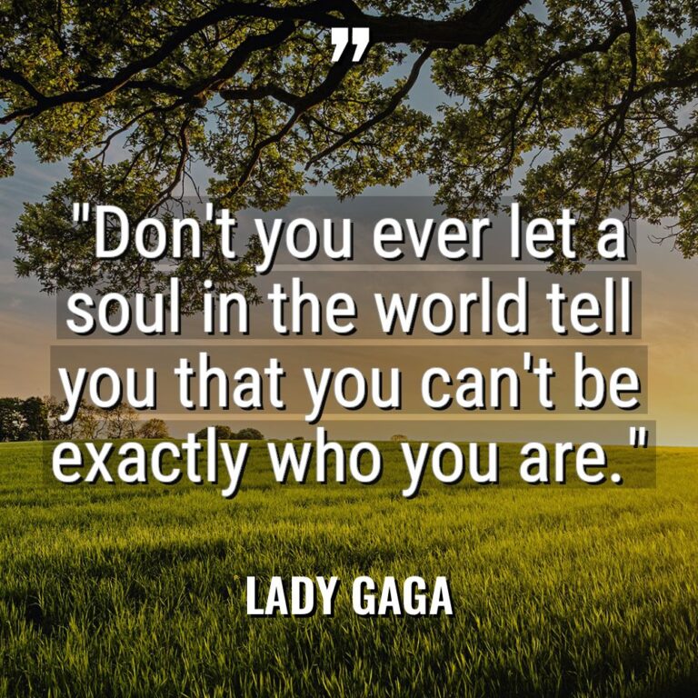 “Don’t you ever let a soul in the world tell... - Lady Gaga Quotes