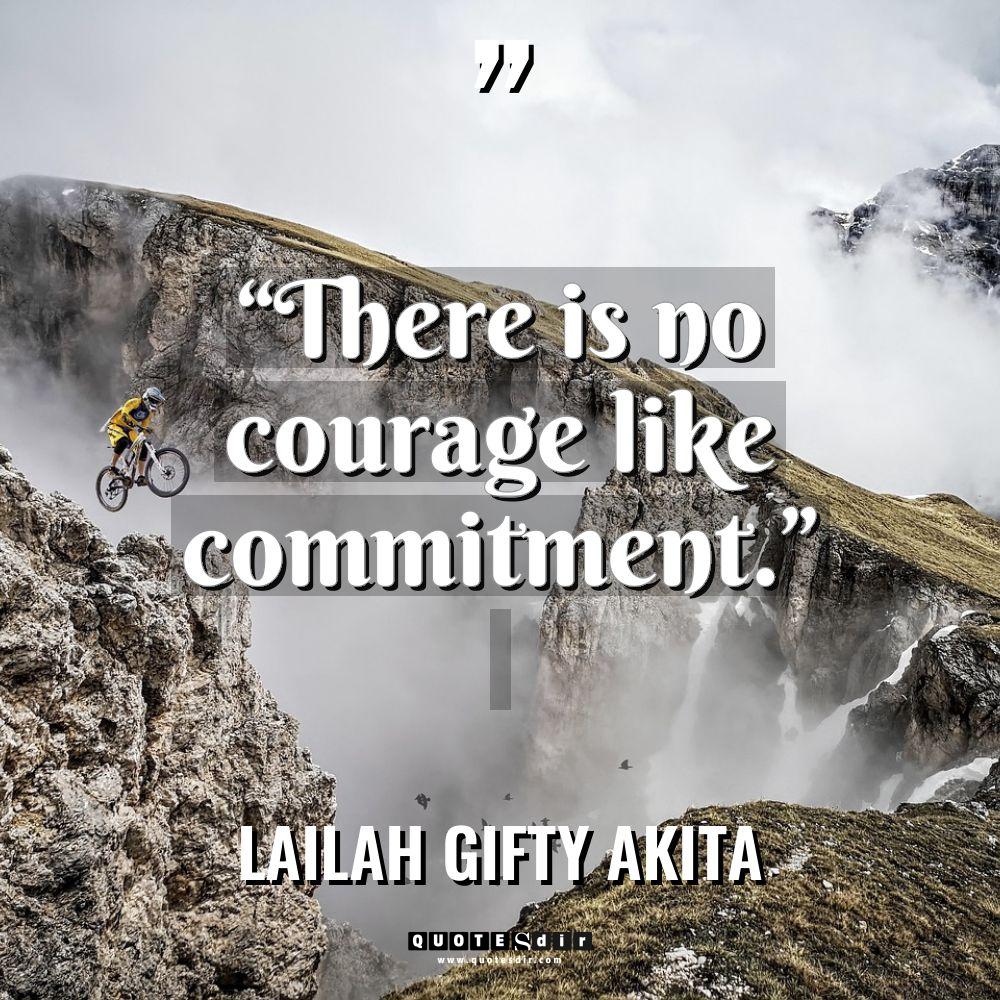 “There is no courage like commitment.” Warning: Undefined variable $post_id... - Lailah Gifty Akita Quotes