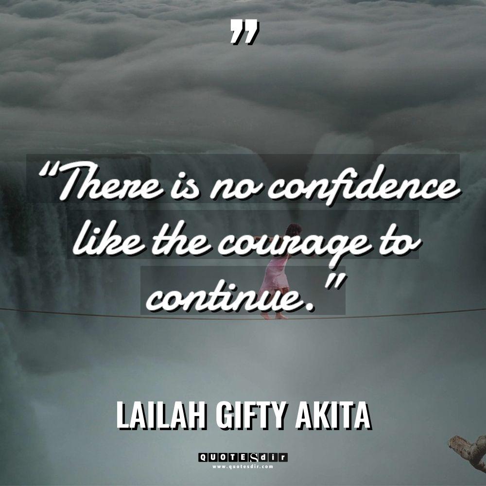 “There is no confidence like the courage to continue.” Warning:... - Lailah Gifty Akita Quotes