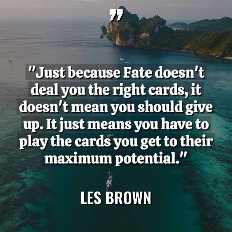 “Just because Fate doesn’t deal you the right cards, it... - Les Brown Quotes