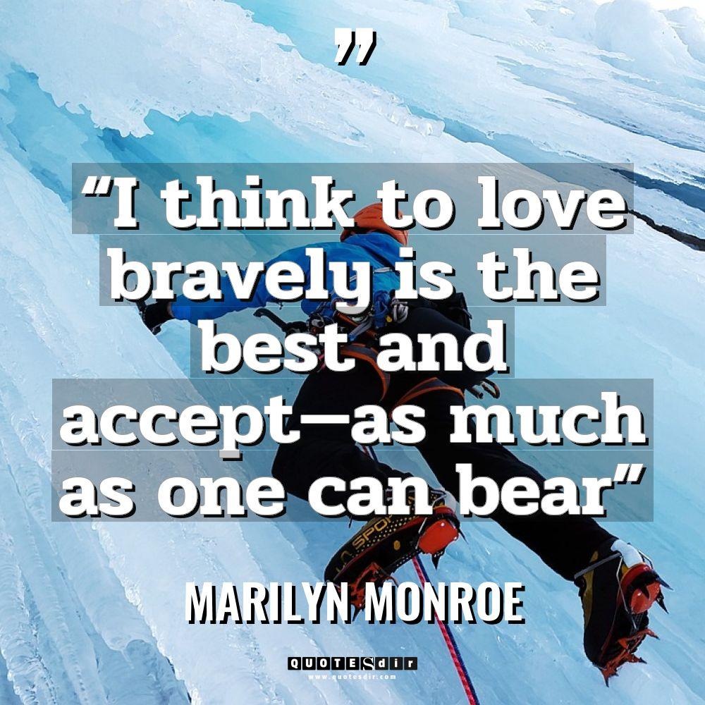 Quotes - Marilyn Monroe - “I think to love bravely is the best and accept—as... “I think to love bravely is the best and accept—as... - Marilyn Monroe Quotes