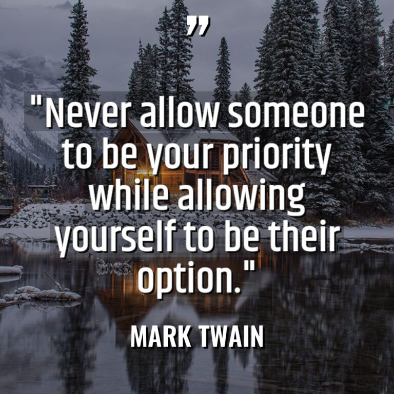 “Never allow someone to be your priority while allowing yourself... - Mark Twain Quotes