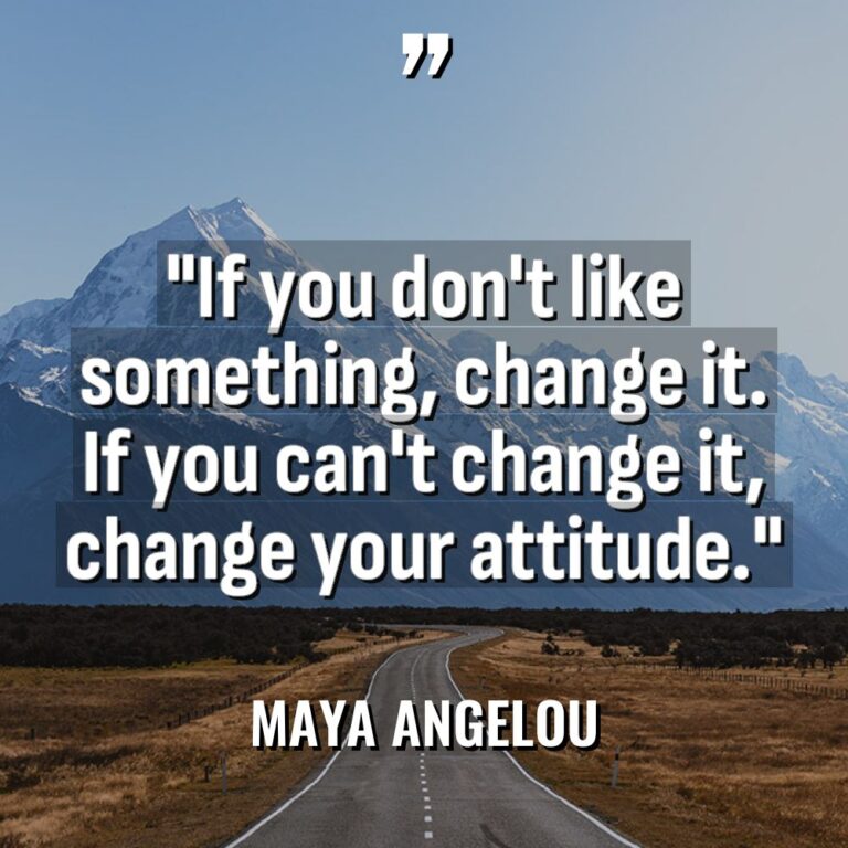 “If you don’t like something, change it. If you can’t... - Maya Angelou Quotes