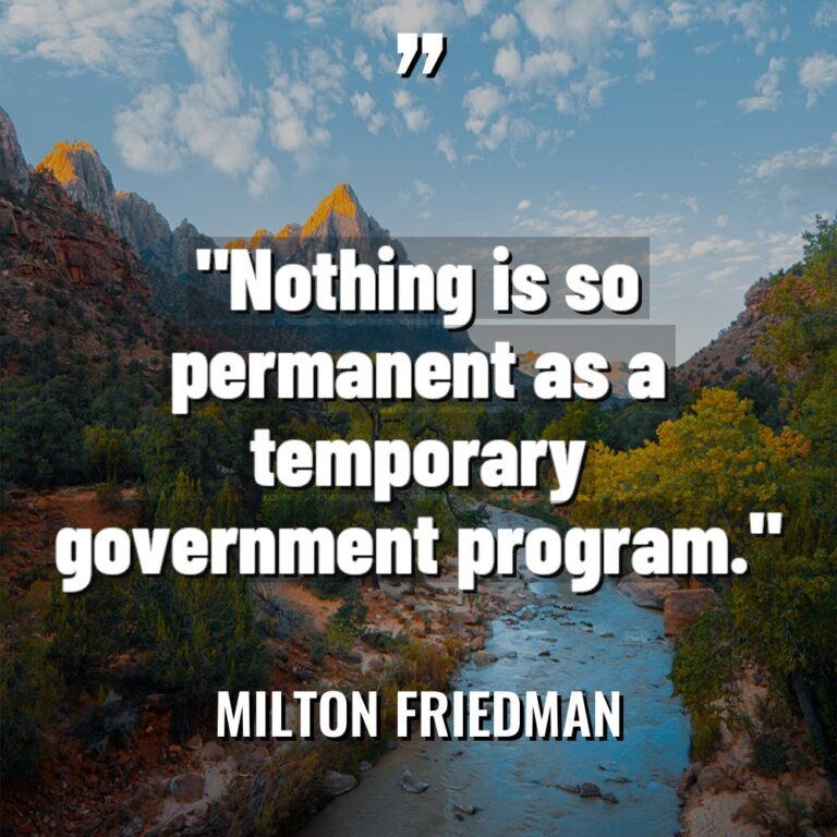 “Nothing is so permanent as a temporary government program.” - Milton Friedman Quotes