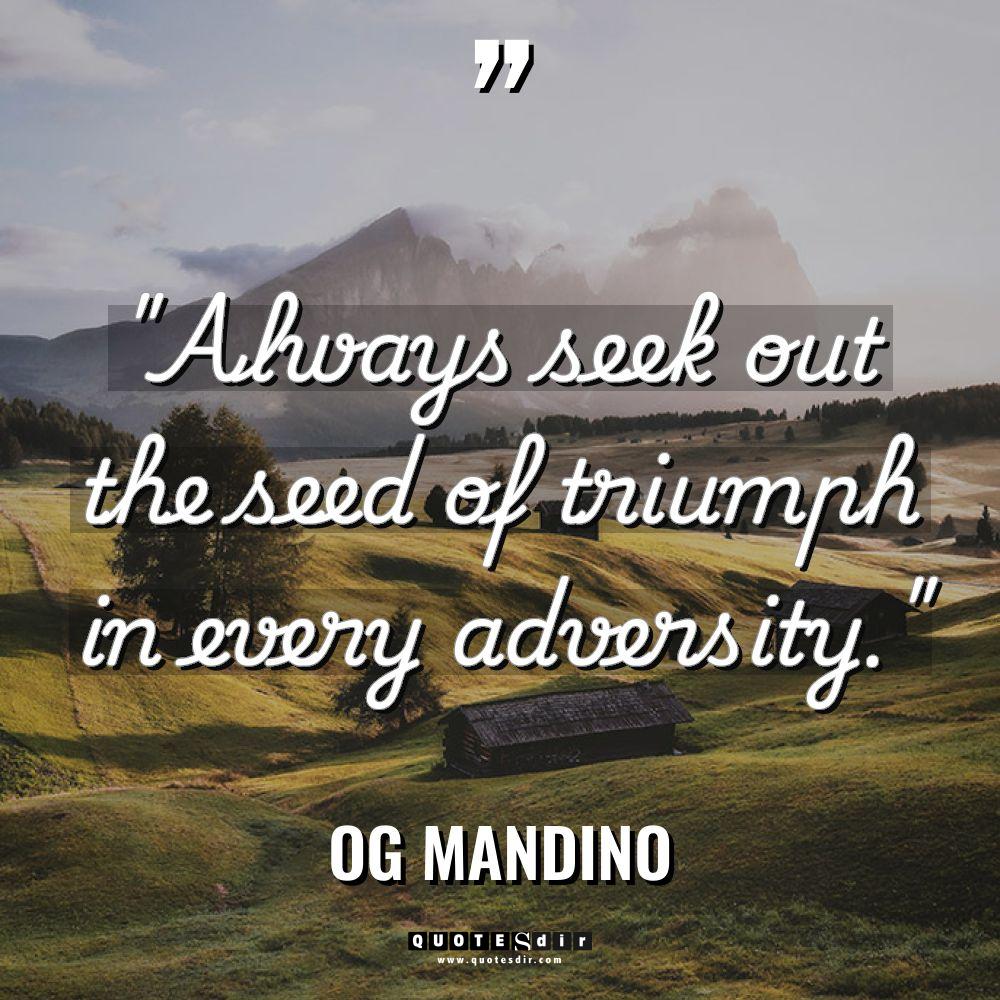 “Always seek out the seed of triumph in every adversity.”... - Og Mandino Quotes