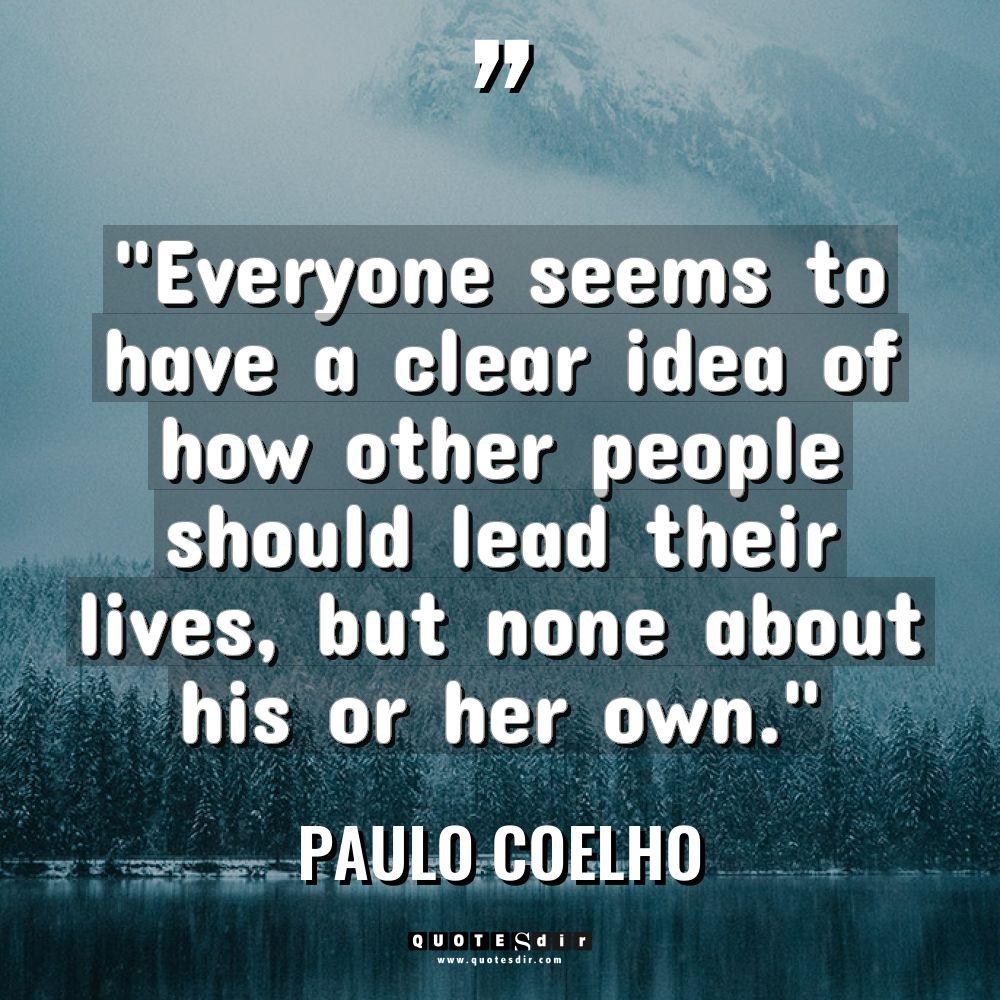 “Everyone seems to have a clear idea of how other... - Paulo Coelho Quotes