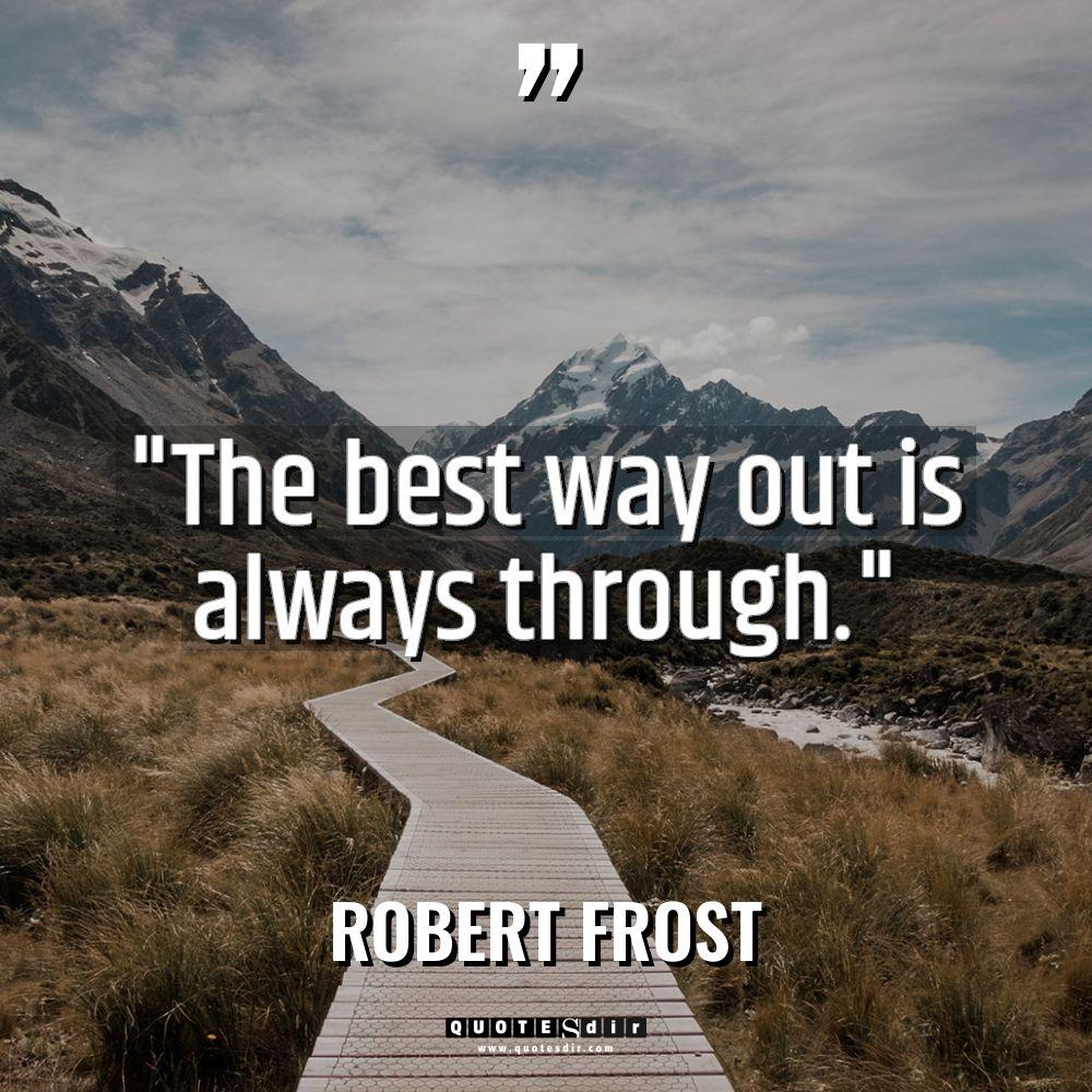 “The best way out is always through.” Warning: Undefined variable... - Robert Frost Quotes