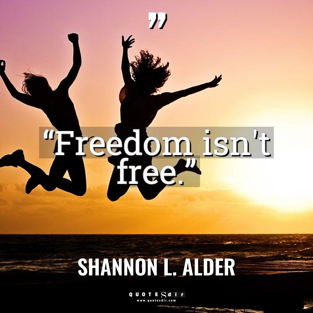 “Freedom isn’t free.” Warning: Undefined variable $post_id in /home/quote/public_html/wp-content/plugins/insert-headers-and-footers/includes/class-wpcode-snippet-execute.php(419) :... - Shannon L. Alder Quotes