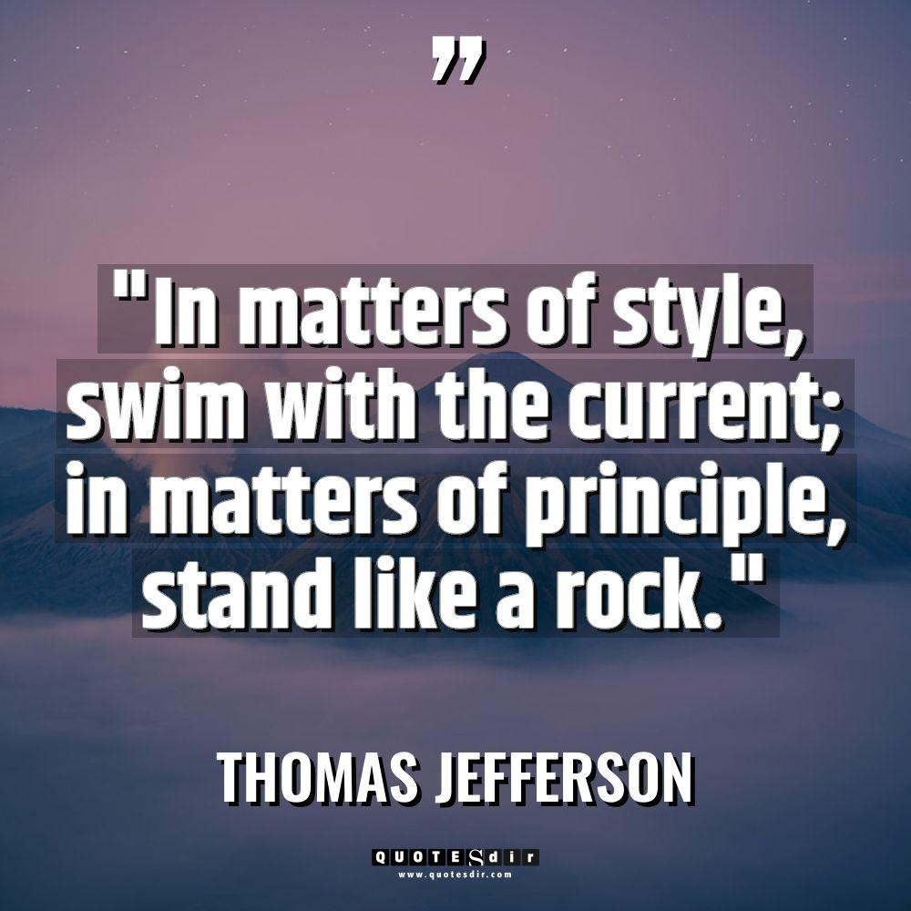 “In matters of style, swim with the current; in matters... - Thomas Jefferson Quotes