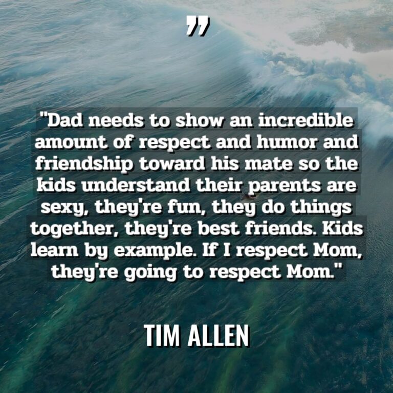 “Dad needs to show an incredible amount of respect and... - Tim Allen Quotes