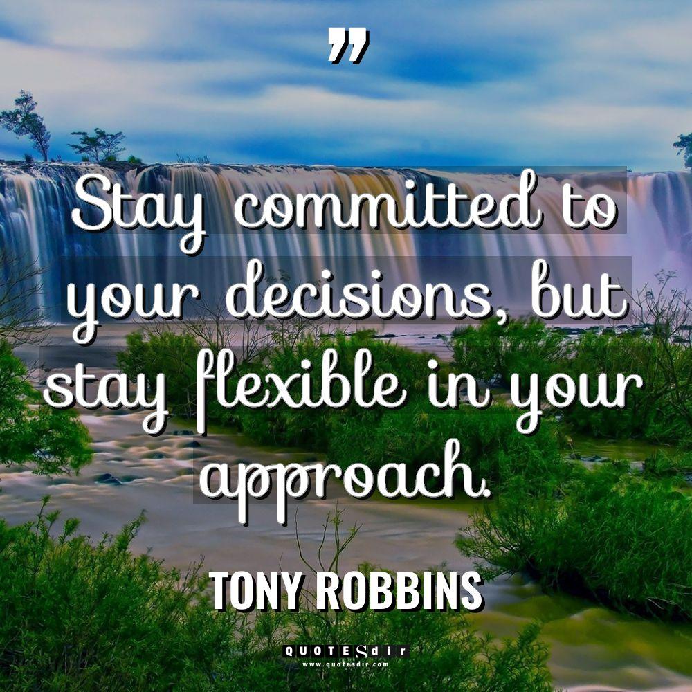 “Stay committed to your decisions, but stay flexible in your... - Tony Robbins Quotes
