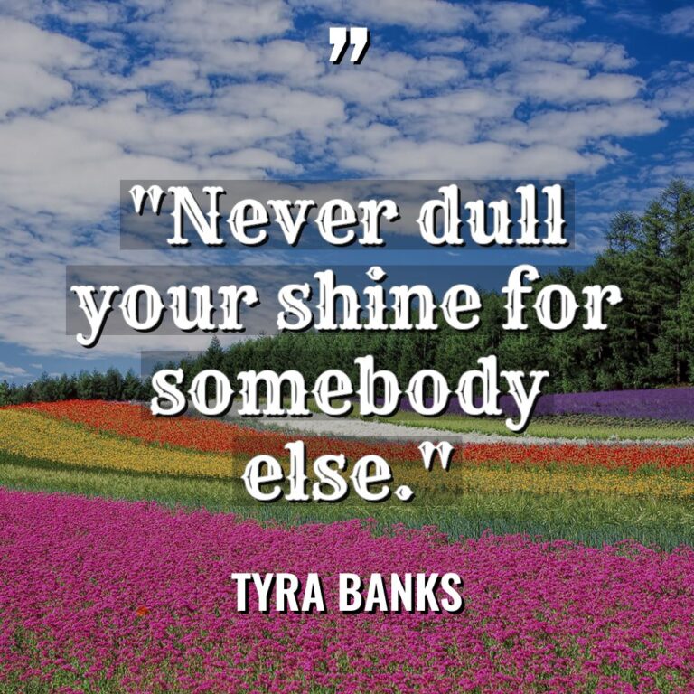 “Never dull your shine for somebody else.” Warning: Undefined variable... - Tyra Banks Quotes