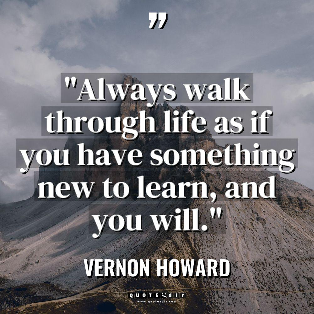“Always walk through life as if you have something new... - Vernon Howard Quotes